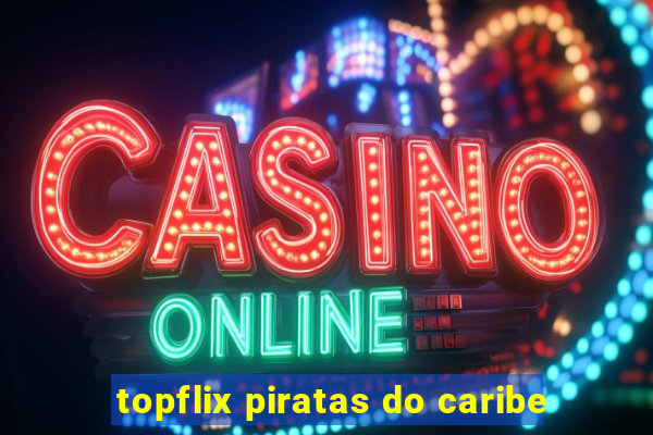 topflix piratas do caribe